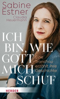 Ich bin, wie Gott mich schuf - Sabine Estner - E-Book
