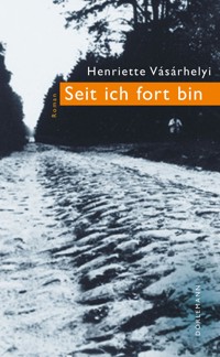 Seit ich fort bin - Henriette Vásárhelyi - E-Book