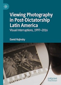 Viewing Photography in Post-Dictatorship Latin America - David Rojinsky - E-Book