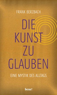Die Kunst, zu glauben - Frank Berzbach - E-Book