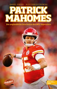 Patrick Mahomes – Die unglaubliche Geschichte des NFL-Superstars - Daniel Jensen - E-Book