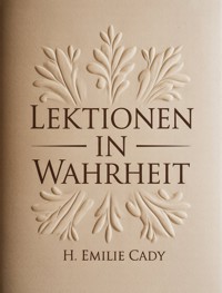 Lektionen in Wahrheit (übersetzt) - H. Emilie Cady - E-Book