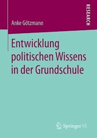 Entwicklung politischen Wissens in der Grundschule - Anke Götzmann - E-Book