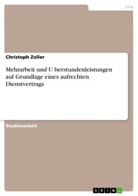 Mehrarbeit und Überstundenleistungen auf Grundlage eines aufrechten Dienstvertrags - Christoph Zoller - E-Book
