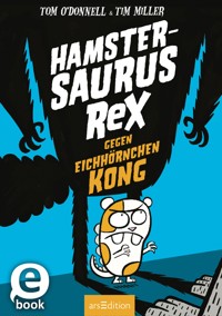 Hamstersaurus Rex gegen Eichhörnchen Kong - Tom O'Donnell - E-Book