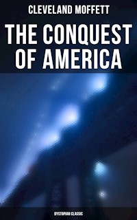 The Conquest of America: Dystopian Classic - Cleveland Moffett - E-Book
