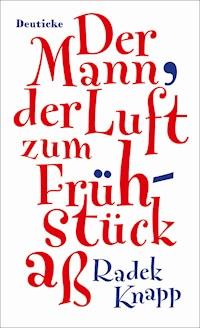 Der Mann, der Luft zum Frühstück aß - Radek Knapp - E-Book