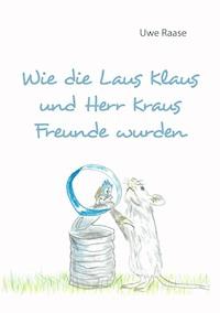 Wie die Laus Klaus und Herr Kraus Freunde wurden - Uwe Raase - E-Book