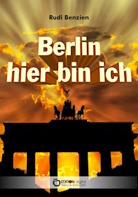 Berlin, hier bin ich - Rudi Benzien - E-Book