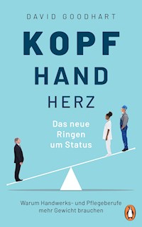 Kopf, Hand, Herz – Das neue Ringen um Status - David Goodhart - E-Book
