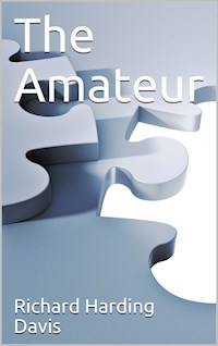 The Amateur - Richard Harding Davis - E-Book