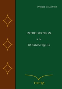 Introduction à la Dogmatique - Prosper Jalaguier - E-Book