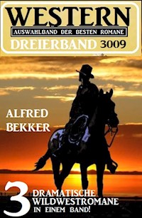 Western Dreierband 3009 - 3 dramatische Wildwestromane in einem Band! - Alfred Bekker - E-Book