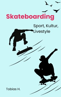 Skateboarding - Sport, Kultur, Livestyle - Tobias Hopfmüller - E-Book