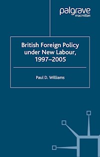 British Foreign Policy Under New Labour, 1997–2005 - P. Williams - E-Book