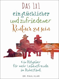 Das 1x1 ein glücklicher und zufriedener Rentner zu sein - Dr. Paul Klar - E-Book