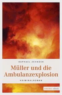 Müller und die Ambulanzexplosion - Raphael Zehnder - E-Book