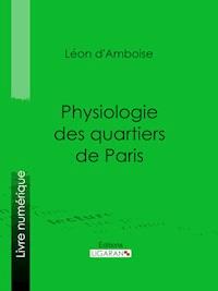 Physiologie des quartiers de Paris - Ligaran - E-Book