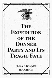 The Expedition of the Donner Party and Its Tragic Fate - Eliza P. Donner Houghton - E-Book