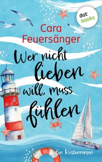 Wer nicht lieben will, muss fühlen - Cara Feuersänger - E-Book