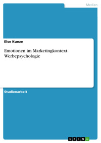 Emotionen im Marketingkontext. Werbepsychologie - Else Kunze - E-Book