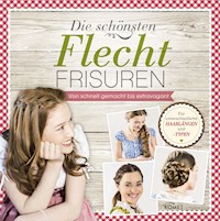 Die schönsten Flechtfrisuren - Annabell Fiebiger - E-Book