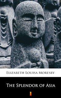 The Splendor of Asia - Elizabeth Louisa Moresby - E-Book