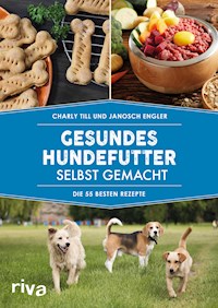 Gesundes Hundefutter selbst gemacht - Charly Till - E-Book