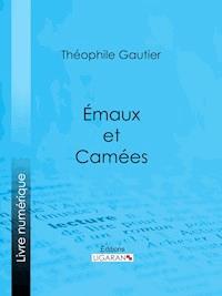Emaux et Camées - Théophile Gautier - E-Book