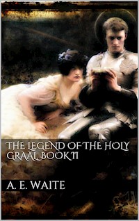 The Legend of the Holy Graal. Book II - Arthur Edward Waite - E-Book
