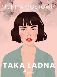 Taka ładna - Monika Mostowik - E-Book