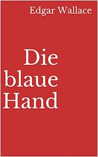 Die blaue Hand - Edgar Wallace - E-Book