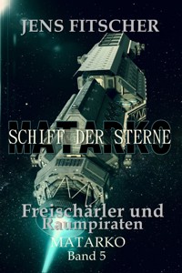 Freischärler und Raumpiraten (MATARKO Schiff der Sterne 5) - Jens Fitscher - E-Book