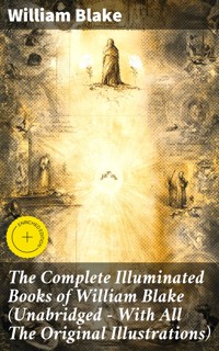 The Complete Illuminated Books of William Blake (Unabridged - With All The Original Illustrations) - William Blake - E-Book