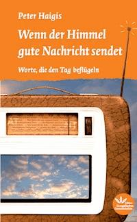 Wenn der Himmel gute Nachricht sendet - Peter Haigis - E-Book