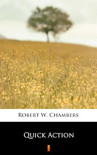Quick Action - Robert W. Chambers - E-Book