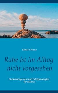 Ruhe ist im Alltag nicht vorgesehen - Sabato Granese - E-Book