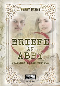 Briefe an Abby - Zwischen Leben und Tod - Perry Payne - E-Book