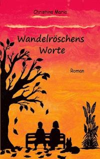 Wandelröschens Worte - Christina Maria - E-Book
