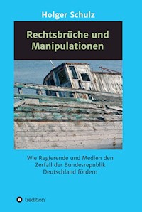 Rechtsbrüche und Manipulationen - Holger Schulz - E-Book