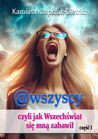 @wszyscy, czyli jak Wszechświat się mną zabawił - Karolina Kasprzak-Dietrich - E-Book