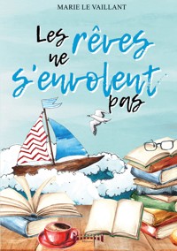 Les rêves ne s’envolent pas - Marie Le Vaillant - E-Book