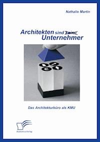 Architekten sind (keine) Unternehmer: Das Architekturbüro als KMU - Nathalie Martin - E-Book