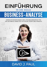 Einführung in die agile Business-Analyse - David J. Paul - E-Book