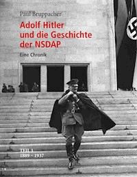 Adolf Hitler und die Geschichte der NSDAP - Paul Bruppacher - E-Book