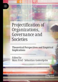 Projectification of Organizations, Governance and Societies -  - E-Book