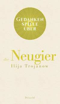 Gedankenspiele über die Neugier - Ilija Trojanow - E-Book