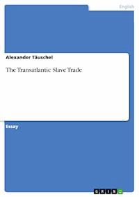 The Transatlantic Slave Trade - Alexander Täuschel - E-Book