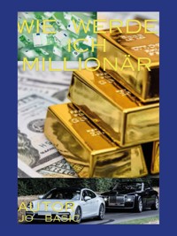 Wie werde ich schnell zum millionär - Jo Basic - E-Book