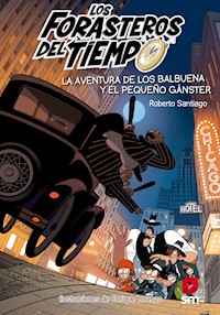 Los Forasteros del Tiempo 5: La aventura de los Balbuena y el pequeño gánster - Roberto Santiago - E-Book